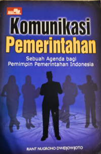 Image of Komunikasi Pemerintahan: sebuah Agenda bagi Pemimpin Pemerintahan Indonesia