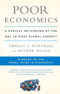 Poor Economics: A Radical Rethinking of the Way to Fight Global Poverty