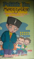 Politik itu Menggelikan : Mengkritisi Perilaku Penyelenggara Negara Lewat Joke