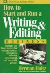 How to start and run a writing and editing business / Herman Holtz ; Alih Bahasa, Y. Rusyanto Landung Laksono Simatupang