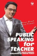 Public Speaking For Teacher: Kiat Sukses Pendidik Berkomunikasi Dengan Publik