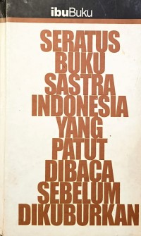 Image of SERATUS BUKU SASTRA INDONESIA YANG PATUT DIBACA SEBELUM DIKUBURKAN