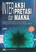 Interaksi interpretasi dan makna : pengantar analisis mikro untuk penelitian di bidang ilmu informasi dan ilmu terapan lainnya