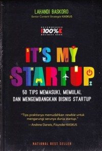 It's My Starup : 50 Tips Memasuki, Memulai, dan Mengembangkan Bisnis Starup
