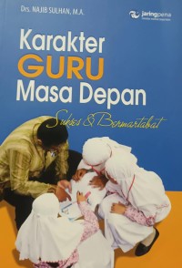 Image of Karakter Guru Masa Depan: Sukses & Bermartabat
