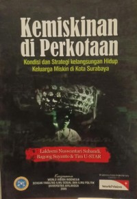 Image of Kemiskinan di Perkotaan : Kondisi dan Strategi Kelangsungan Hidup Keluarga Miskin di Kota Surabaya
