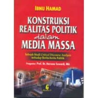 Image of Konstruksi Realitas Politik dalam Media Massa: Sebuah Studi Critical Discourse Analysis terhadap Berita-berita Politik