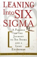 Leaning Into Six Sigma: A Parable of the Journey to Six Sigma and a Lean Enterprise