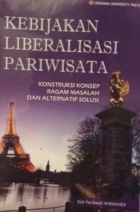 Image of Kebijakan Liberalisasi Pariwisata : Konstruksi Konsep, Ragam Masalah dan Alternatif Solusi