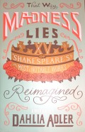That Way Madness Lies : Fifteen of William Shakespeare's Most Notable Works Reimagined