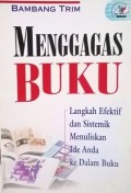 Menggagas buku : langkah efektif dan sistemik menuliskan ide anda menjadi buku