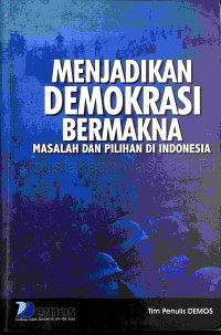 Menjadikan demokrasi bermakna: masalah dan pilihan di Indonesia