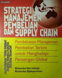 STRATEGI MANAJEMEN PEMBELIAN DAN SUPPLY CHAIN : pendekatan manajemen pembelian terkini untuk menghadapi persaingan global