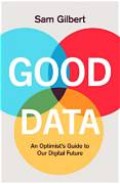 Good Data: An Optimist's Guide to Our Digital Future