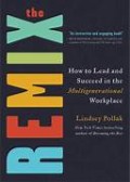 The Remix: How to Lead and Succeed in the Multigenerational Workplace