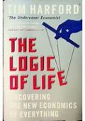 The Logic of Life: Uncovering the New Economics of Everything