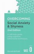 Overcoming Social Anxiety and Shyness: A Self-Help Guide Using Cognitive Behavioural Techniques