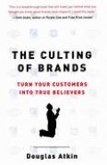 The Culting of Brands: When Customers Become True Believers