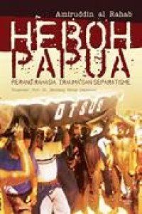 Image of Heboh Papua: Perang Rahasia, Trauma dan Separatisme