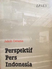 Perspektif pers Indonesia / [Jakob Oetama] ; penyunting, Frans M. Parera dan Y. Priyo Utomo ; pengantar, Ignas Kleden