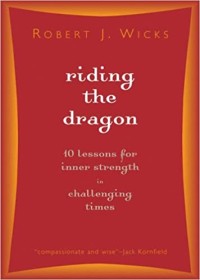 Riding the Dragon: 10 Lessons for Inner Strength in Challanges Times / Robert J. Wicks