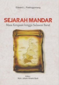 Sejarah Mandar: Masa Kerajaan hingga Sulawesi Barat / Edward L. Poelinggomang ; Penyunting, Muh. Idham Khalid Bodi