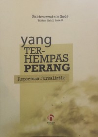 Yang terhempas perang : reportase jurnalistik / Fakhrurradzie Gade ; editor, Habil Razali