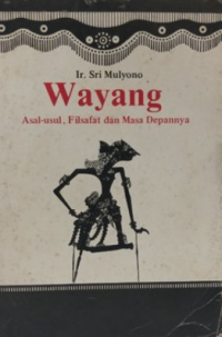 Wayang: Asal-usul, Filsafat, dan Masa Depannya