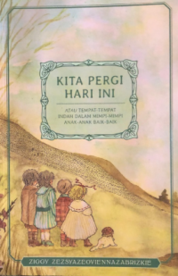 Image of Kita Pergi Hari Ini: Atau Tempat-Tempat Indah dalam Mimpi-Mimpi Anak-Anak Baik-Baik