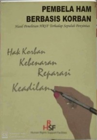 Pembela HAM Berbasis Korban : Hasil Penelitian HRSF Terhadap Sepuluh Penyitas