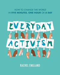 Image of Everyday Activism: How to Change the World in Five Minutes, One Hour or a Day