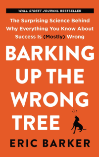 Image of Barking up the wrong tree : the surprising science behind why everything you know about success is (mostly) wrong.