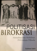 Politisasi Birokrasi : Netralitas dan Mobilitas PNS dalam Pilkada