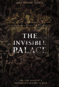 The Invisible Palace : the true story of a journalist's murder in Java