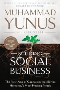 Image of Building Social Business : The New Kind of Capitalism that Serves Humanity's Most Pressing Needs