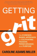 Getting grit : the evidence-based approach to cultivating passion, perseverance, and purpose