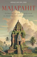 Majapahit : intrigue, betrayal and war in Indonesia's greatest empire