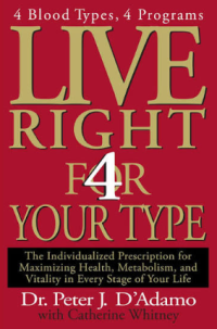 Image of Live right 4 your type : the individualized prescription for maximizing health, metabolism, and vitality in every stage of your life