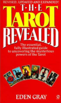 The Tarot revealed : the essential, fully illustrated guide to uncovering the mysterious powers of the Tarot