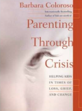Parenting through crisis : helping kids in times of loss, grief, and change