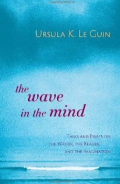 The wave in the mind : talks and essays on the writer, the reader, and the imagination