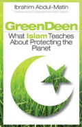 Green Deen : what Islam teaches about protecting the planet
