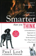 Smarter than you think : a revolutionary approach to teaching and understanding your dog in just a few hours