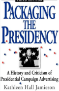 Packaging the presidency : a history and criticism of presidential campaign advertising
