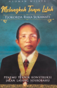 Image of Melangkah tanpa lelah : Tjokorda Raka Sukawati penemu teknik konstruksi jalan layang Sosrobahu