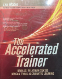 Image of The accelerated trainer : revolusi pelatihan sukses dengan teknik accelerated learning
