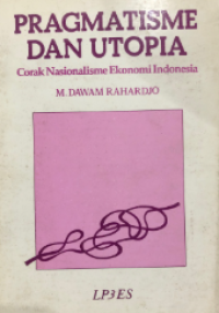 Image of Pragmatisme dan utopia : corak nasionalisme ekonomi Indonesia