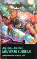 Anjing-anjing menyerbu kuburan : cerpen pilihan Kompas 1997