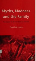 Myths, madness and the family : the impact of mental illness on families