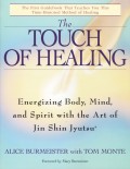 The touch of healing : energizing body, mind, and spirit with the art of Jin Shin Jyutsu / Alice Burmeister, with Tom Monte ; foreword by Mary Burmeister